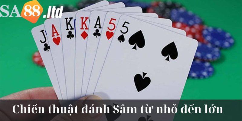 Áp dụng chiến thuật chơi Sâm Sa88 từ lớn đến nhỏ 