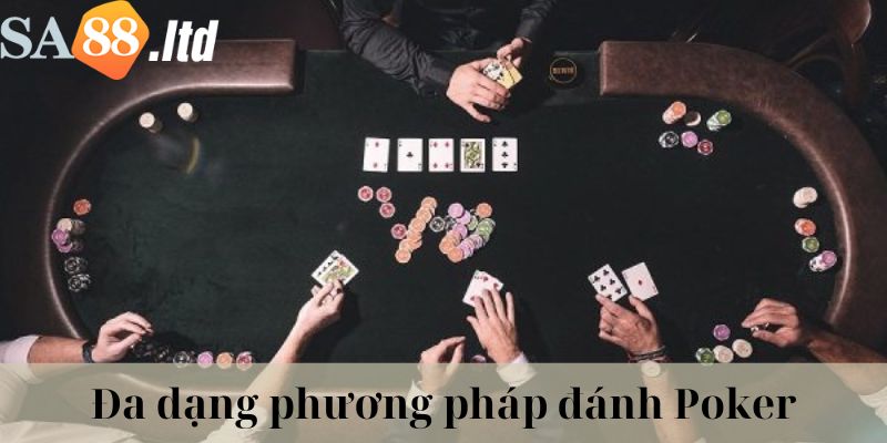 Áp dụng đa dạng các kinh nghiệm đánh bài Poker khác nhau