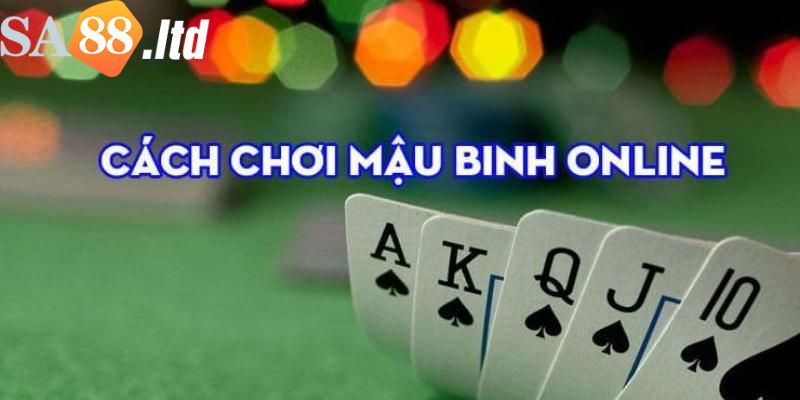 Chia sẻ kinh nghiệm đánh bài Mậu binh Sa88 chuẩn nhất 