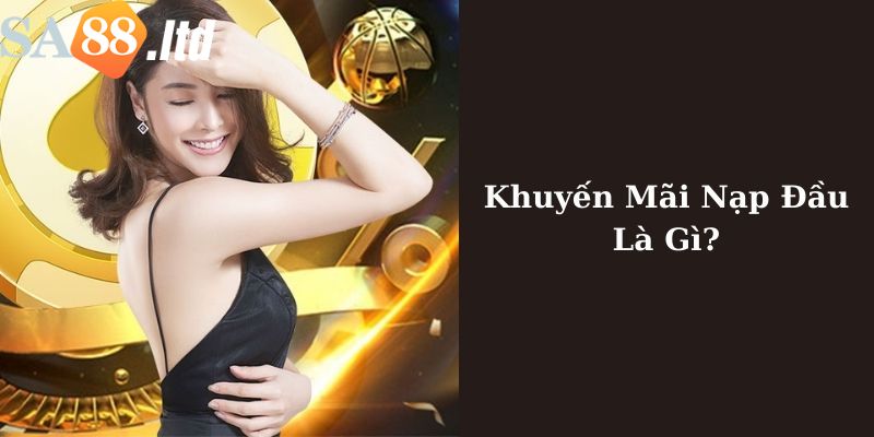 Chương trình khuyến mãi nạp lần đầu Sa88 là gì? 