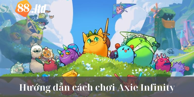 Hướng dẫn cách chơi game Axie Infinity chi tiết cho tân thủ 