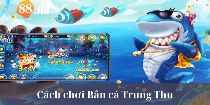 Hướng Dẫn Cách Chơi Game Bắn Cá Trung Thu Cho Newbie 