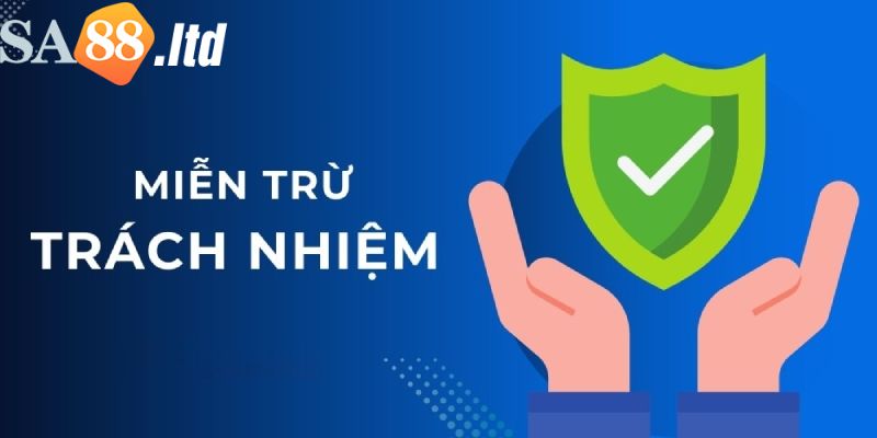  Đôi nét về chính sách miễn trừ trách nhiệm tại Sa88