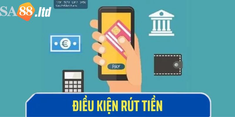 Điều kiện rút tiền sa88 cơ bản mà bet thủ cần phải nắm chắc