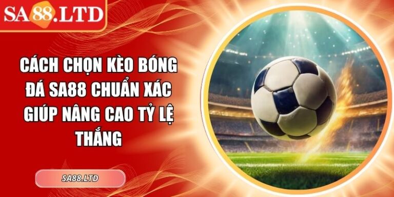 cách chọn kèo bóng đá SA88