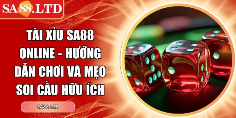 Tài Xỉu SA88 Online - Hướng Dẫn Chơi Và Mẹo Soi Cầu Hữu Ích 6 Tài Xỉu SA88 online