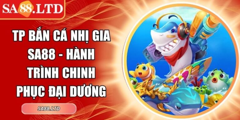 TP Bắn Cá Nhị Gia SA88