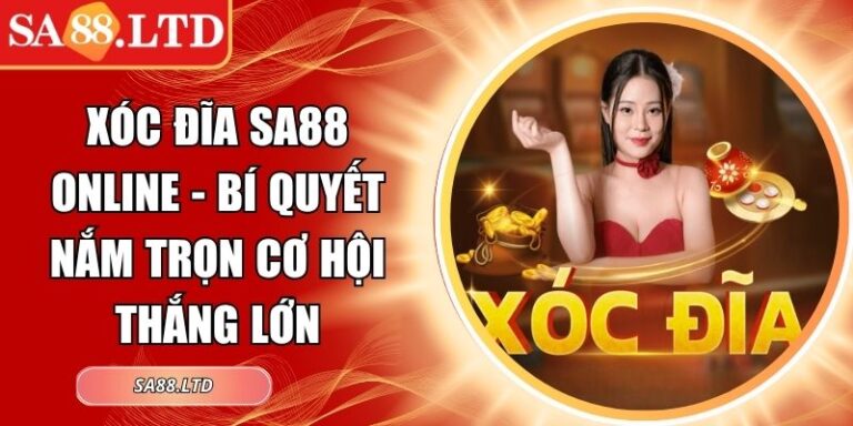 Xóc Đĩa SA88 Online - Bí Quyết Nắm Trọn Cơ Hội Thắng Lớn 5 Xóc Đĩa SA88 online